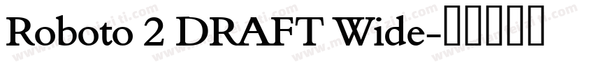 Roboto 2 DRAFT Wide字体转换